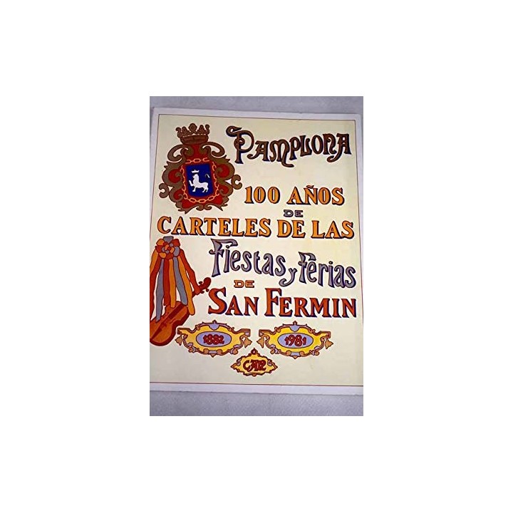 100 años de carteles de las fiestas y ferias de San Fermín: (1882-1981)